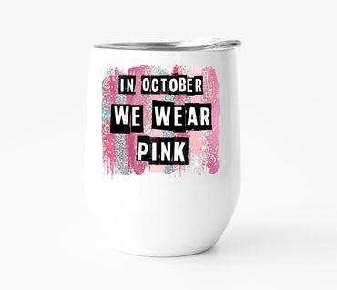 In October We Wear Pink Wine Tumbler