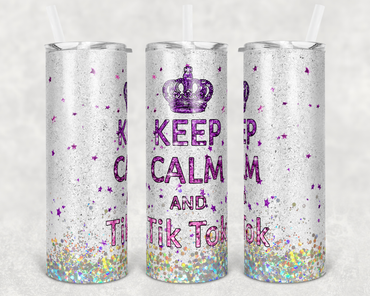 Keep Calm and Tik Tok 20 oz Skinny Sublimation Tumbler