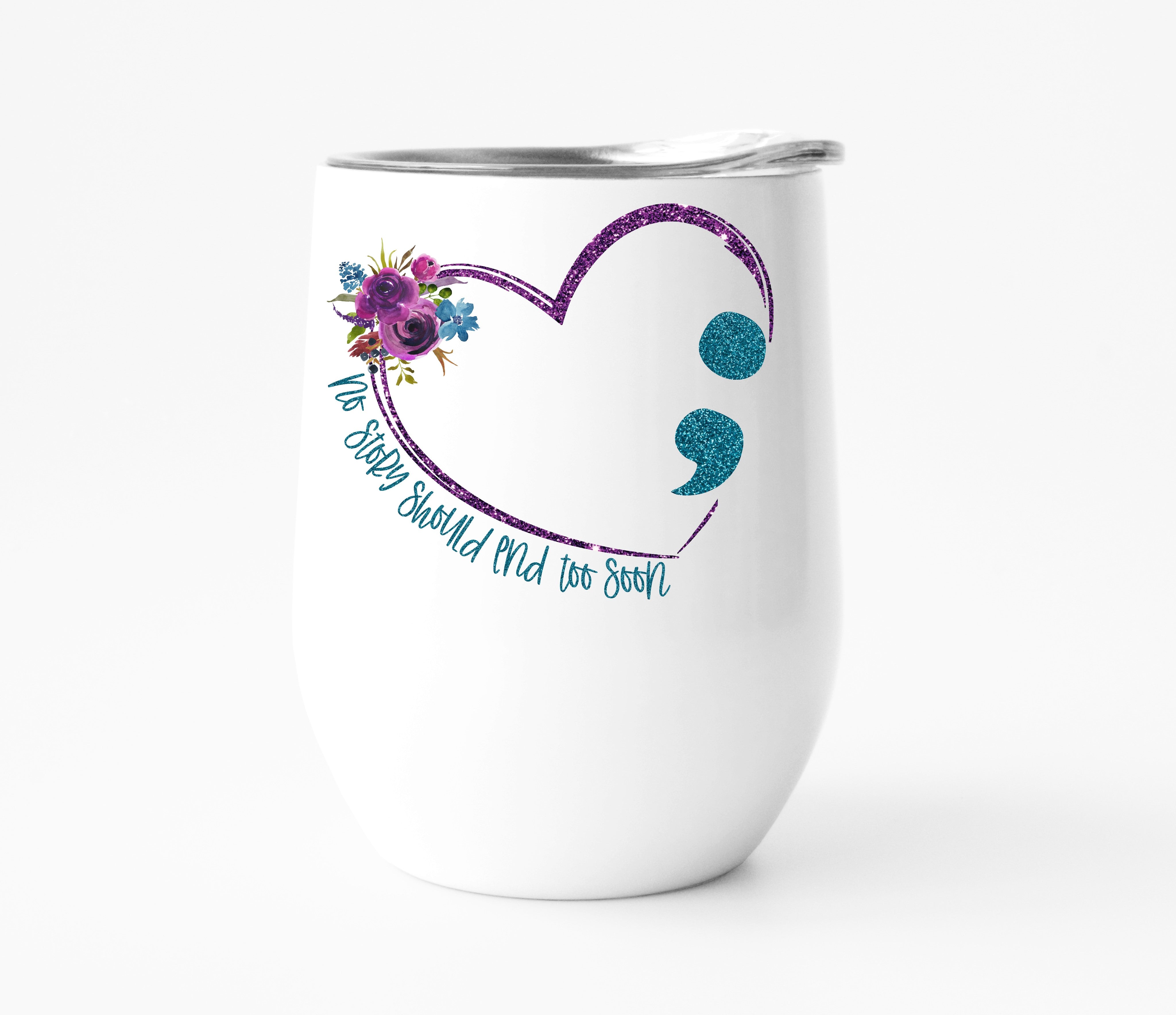 No Story Should End Too Soon Suicide Awareness Wine Tumbler