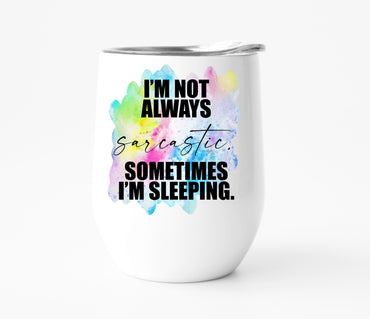 Not Always Sarcastic Wine Tumbler