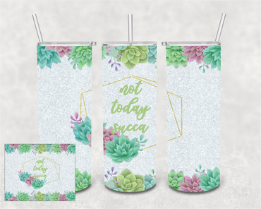 Not Today Succa 20 oz Skinny Sublimation Tumbler