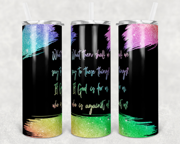 If God Is For Us Who Is Against Us Faux Rainbow Glitter 20 oz Skinny Sublimation Tumbler