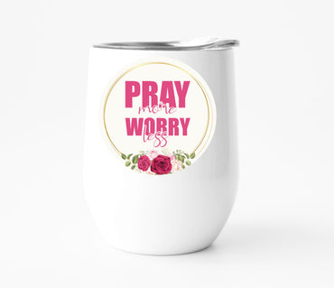 Pray More Worry Less Wine Tumbler