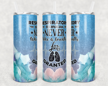 Respiratory Technician Never Take a Breath for Granted 20 oz Skinny Sublimation Tumbler