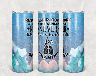 Respiratory Therapist Never Take a Breath for Granted 20 oz Skinny Sublimation Tumbler