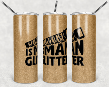 Sawdust is Man Glitter 20 oz Skinny Sublimation Tumbler