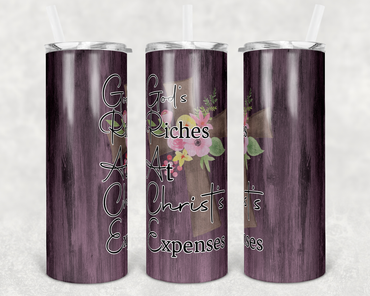 God's Riches At Christ's Expenses 20 oz Skinny Sublimation Tumbler