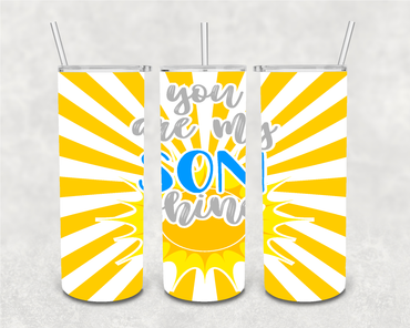 You Are My Son Shine 20 oz Skinny Sublimation Tumbler